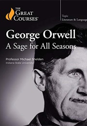 George Orwell: A Sage for All Seasons (Great Courses)