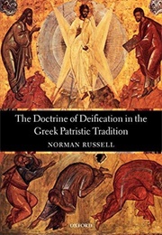 The Doctrine of Deification in the Greek Patristic Tradition (Norman Russell)