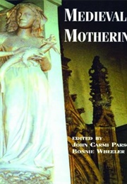 Medieval Mothering (Edited by Bonnie Wheeler)