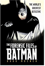 The Forensic Files of Batman (Doug Moensch)