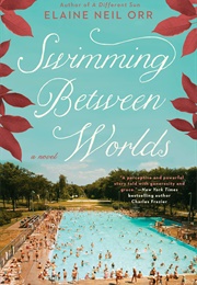 Swimming Between Worlds (Elaine Neil Orr)