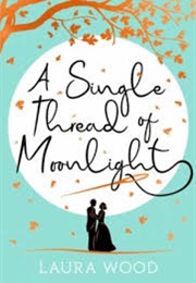 A Single Thread of Moonlight (Laura Wood)