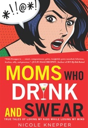Moms Who Drink and Swear (Nicole Knepper)