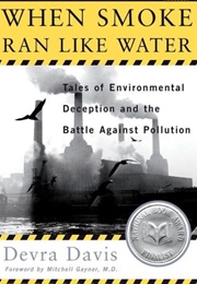 When Smoke Ran Like Water: Tales of Environmental Deception and the Battle Against Pollution (Devra Davis)