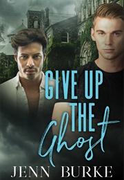 Give Up the Ghost (Jenn Burke)