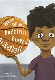 When Wilma Rudolph Played Basketball (Mark Weakland)