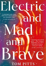 Electric and Mad and Brave (Tom Pitts)
