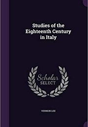 Studies of the Eighteenth Centuary in Italy (Vernon Lee)