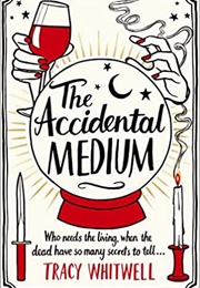 The Accidental Medium (Tracy Whitwell)