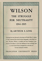 Wilson: The Struggle for Neutrality, 1914-1915 (Arthur S. Link)