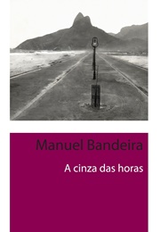 A Cinza Das Horas (Manuel Bandeira)