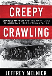 Creepy Crawling: Charles Manson and the Many Lives of America's Most Infamous Family (Jeffrey Melnick)