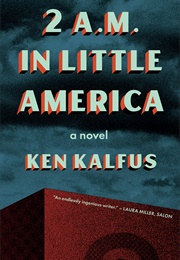 2 Am in Little America (Ken Kalfus)