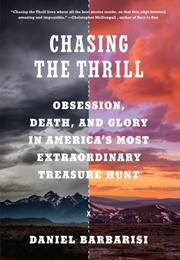 Chasing the Thrill: Obsession, Death, and Glory in America&#39;s Most Extraordinary Treasure Hunt (Daniel Barbarisi)