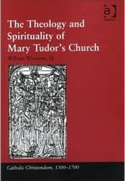 The Theology and Spirituality of Mary Tudor's Church (William Wizeman)