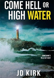 Come Hell or High Water (J. D. Kirk)
