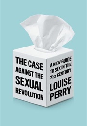 The Case Against the Sexual Revolution (Louise Perry)