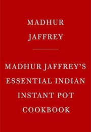 Madhur Jaffrey's Essential Indian Instant Pot Cookbook (Madhur Jaffrey)