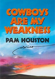 Cowboys Are My Weakness (Pam Houston)