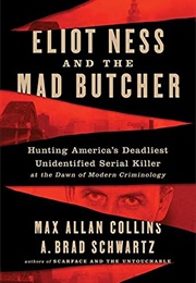 Eliot Ness and the Mad Butcher: Hunting America's Deadliest Serial Killer (Collins, Max Allan)