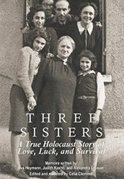 Three Sisters: A Holocaust Memoir of Love, Luck, and Survival (Heymann, Et Al)