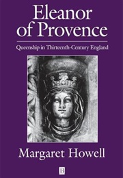 Eleanor of Provence: Queenship in Thirteenth-Century England (Margaret Howell)