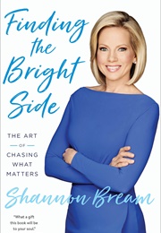 Finding the Bright Side: The Art of Chasing What Matters (Shannon Bream)