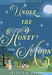 Under the Honey Moon (Honeyhaven #1) (Jessica R. Patch)