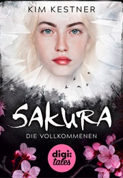 Sakura: Die Vollkommenen (Kim Kestner)