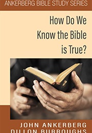 How Do We Know the Bible Is True? (John Ankerberg and Dillon Burroughs)