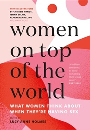 Women on Top of the World: What Women Think About When They Are Having Sex (Lucy-Anne Holmes)