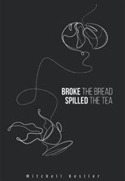 Broke the Bread, Spilled the Tea (Mitchell Kessler)
