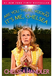 Are You There, Vodka" It's Me, Chelsea (Chelsea Handler)