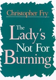 The Lady&#39;s Not for Burning (Christopher Fry)
