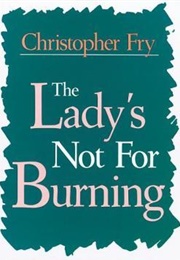 The Lady's Not for Burning (Christopher Fry)
