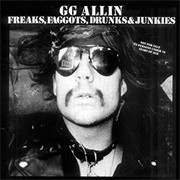 Freaks, F******, Drunks and Junkies (GG Allin, 1988)