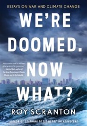 We're Doomed, Now What? (Roy Scranton)