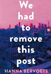 We Had to Remove This Post (Hanna Bervoets)