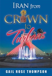 Iran From Crown to Turbans (Gail Rose Thompson)