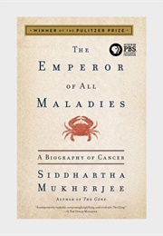 The Emperor of All Maladies: A Biography of Cancer (Siddhartha Mukherjee)