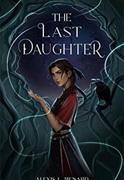 The Last Daughter (Alexis L. Menard)