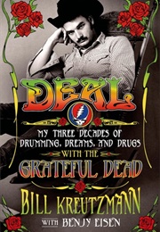 Deal: My Three Decades of Drumming, Dreams, and Drugs With the Grateful Dead (Bill Kreutzmann, Benjy Eisen)