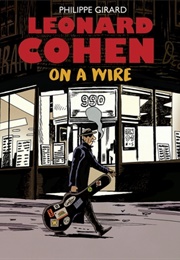 Leonard Cohen: On a Wire (Philippe Girard)