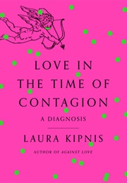 Love in the Time of Contagion: A Diagnosis (Laura Kipnis)