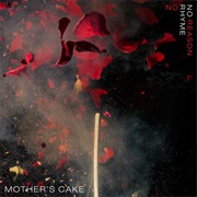 Mother&#39;s Cake - No Rhyme No Reason