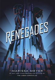 Renegades (Renegades, #1) (Marissa Meyer)