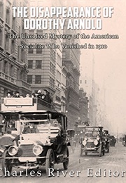 The Disappearance of Dorothy Arnold (Charles River Editors)