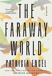 The Faraway World: Stories (Patricia Engel)