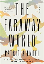 The Faraway World: Stories (Patricia Engel)