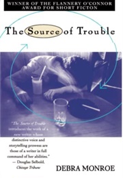 The Source of Trouble (Debra Monroe)